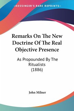 Remarks On The New Doctrine Of The Real Objective Presence - Milner, John