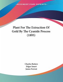 Plant For The Extraction Of Gold By The Cyanide Process (1895) - Butters, Charles; Smart, Edgar