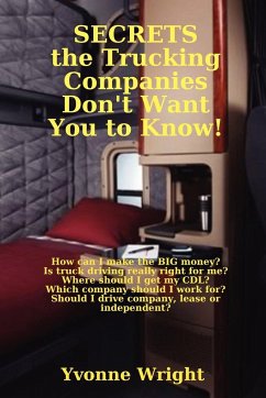 Secrets the Trucking Companies Don't Want You to Know! - Wright, Yvonne