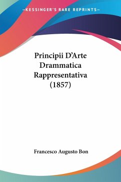 Principii D'Arte Drammatica Rappresentativa (1857) - Bon, Francesco Augusto