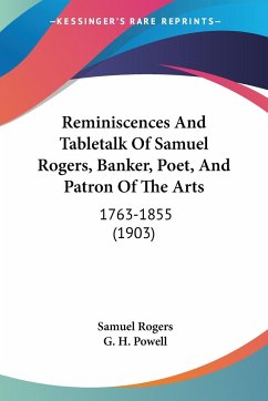 Reminiscences And Tabletalk Of Samuel Rogers, Banker, Poet, And Patron Of The Arts - Rogers, Samuel