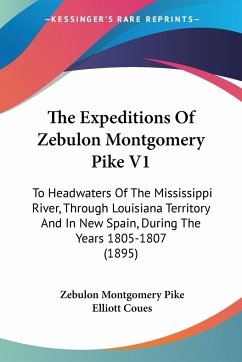 The Expeditions Of Zebulon Montgomery Pike V1 - Pike, Zebulon Montgomery