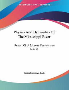 Physics And Hydraulics Of The Mississippi River - Eads, James Buchanan