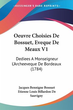 Oeuvre Choisies De Bossuet, Eveque De Meaux V1 - Bossuet, Jacques Bennigne; Sauvigny, Etienne Louis Billardon De