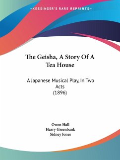 The Geisha, A Story Of A Tea House - Hall, Owen; Greenbank, Harry; Jones, Sidney