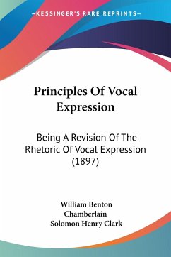 Principles Of Vocal Expression - Chamberlain, William Benton; Clark, Solomon Henry