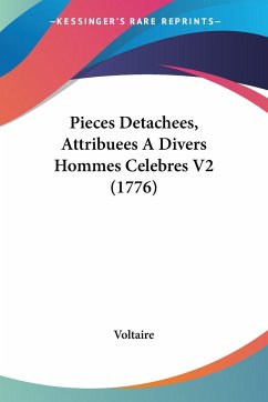 Pieces Detachees, Attribuees A Divers Hommes Celebres V2 (1776) - Voltaire