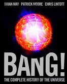 Bang!: The Complete History of the Universe. Brian May, Patrick Moore, Chris Lintott