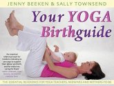 Your Yoga Birthguide: The Essential Reference for Yoga Teachers, Midwives and Mothers-To-Be