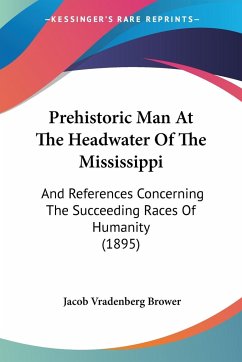 Prehistoric Man At The Headwater Of The Mississippi - Brower, Jacob Vradenberg