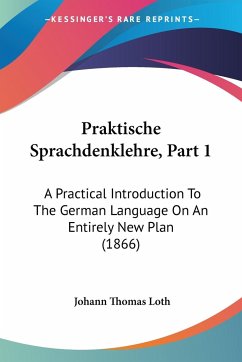 Praktische Sprachdenklehre, Part 1 - Loth, Johann Thomas