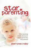 Star Parenting: What Astrology Reveals about Your Child's Personality and Potential