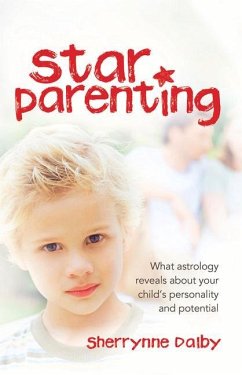 Star Parenting: What Astrology Reveals about Your Child's Personality and Potential - Dalby, Sherrynne