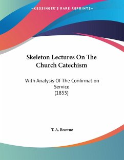 Skeleton Lectures On The Church Catechism - Browne, T. A.
