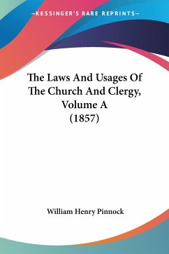 The Laws And Usages Of The Church And Clergy, Volume A (1857)