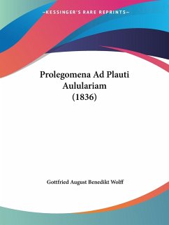 Prolegomena Ad Plauti Aululariam (1836) - Wolff, Gottfried August Benedikt