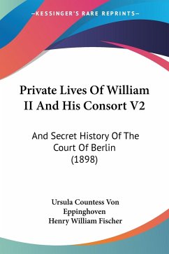 Private Lives Of William II And His Consort V2 - Eppinghoven, Ursula Countess Von