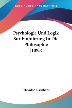 Psychologie Und Logik Sur Einfuhrung In Die Philosophie (1895) - Elsenhans, Theodor