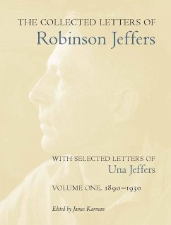 The Collected Letters of Robinson Jeffers, with Selected Letters of Una Jeffers: Volume 1: 1890-1930 - Jeffers, Robinson