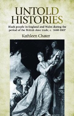 Untold Histories: Black People in England and Wales During the Period of the British Slave Trade, c. 1660-1807 - Chater, Kathleen