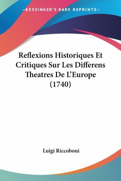 Reflexions Historiques Et Critiques Sur Les Differens Theatres De L'Europe (1740) - Riccoboni, Luigi
