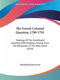 The French Colonial Question, 1789-1791 - Garrett, Mitchell Bennett