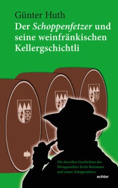 Der Schoppenfetzer und seine weinfränkischen Kellergschichtli - Huth, Günter