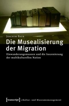 Die Musealisierung der Migration - Baur, Joachim