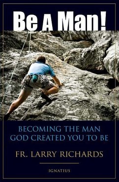 Be a Man!: Becoming the Man God Created You to Be - Richards, Larry