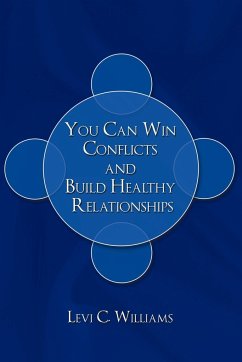 You Can Win Conflicts and Build Healthy Relationships - Williams, Levi C.