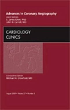 Advances in Coronary Angiography, an Issue of Cardiology Clinics - Chen, S James; Carroll, John D