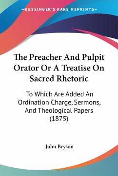 The Preacher And Pulpit Orator Or A Treatise On Sacred Rhetoric