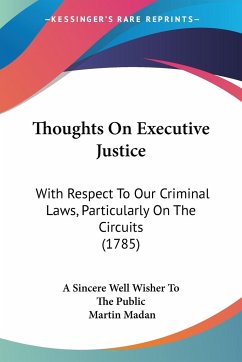 Thoughts On Executive Justice - A Sincere Well Wisher To The Public; Madan, Martin