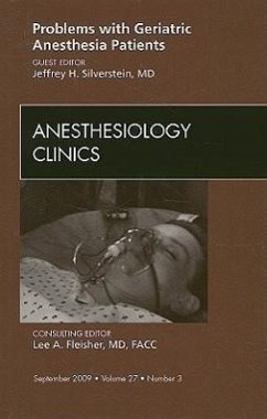 Problems with Geriatric Anesthesia Patients, an Issue of Anesthesiology Clinics - Silverstein, Jeffrey H.