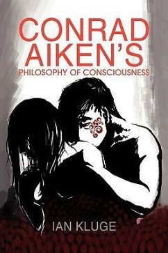 CONRAD AIKEN'S PHILOSOPHY OF CONSCIOUSNESS - Kluge, Ian