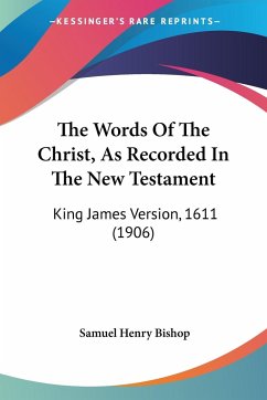 The Words Of The Christ, As Recorded In The New Testament