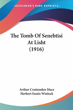 The Tomb Of Senebtisi At Lisht (1916) - Mace, Arthur Cruttenden; Winlock, Herbert Eustis