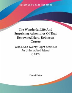 The Wonderful Life And Surprising Adventures Of That Renowned Hero, Robinson Crusoe - Defoe, Daniel