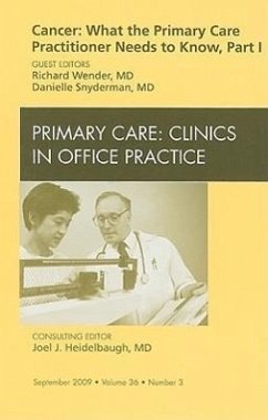 Cancer: What the Primary Care Practitioner Needs to Know, Part I, an Issue of Primary Care Clinics in Office Practice - Wender, Richard;Snyderman, Danielle