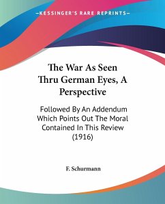 The War As Seen Thru German Eyes, A Perspective - Schurmann, F.