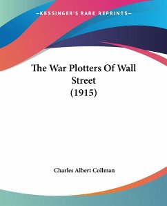 The War Plotters Of Wall Street (1915) - Collman, Charles Albert