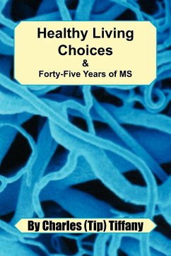 Healthy Living Choices & Forty-Five Years of MS - Charles (Tip) Tiffany, (Tip) Tiffany; Charles (Tip) Tiffany