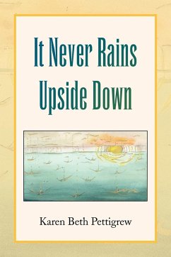 It Never Rains Upside Down - Pettigrew, Karen Beth