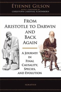 From Aristotle to Darwin and Back Again: A Journey in Final Causality, Species, and Evolution - Gilson, Etienne