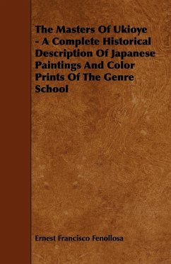 The Masters Of Ukioye - A Complete Historical Description Of Japanese Paintings And Color Prints Of The Genre School - Fenollosa, Ernest Francisco