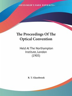 The Proceedings Of The Optical Convention - Glazebrook, R. T.