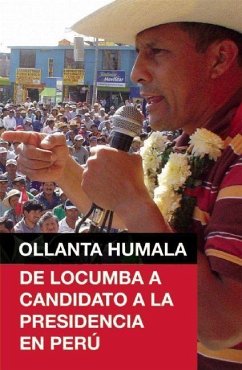 Ollanta Humala: de Locumba A Candidato a la Presidencia en Peru - Humala, Ollanta
