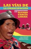 Las Vías de Emancipación En Bolivia: Conversaciones Con Alvaro Garcia Linera