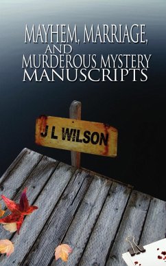 Mayhem, Marriage, and Murderous Mystery Manuscripts - Wilson, J L
