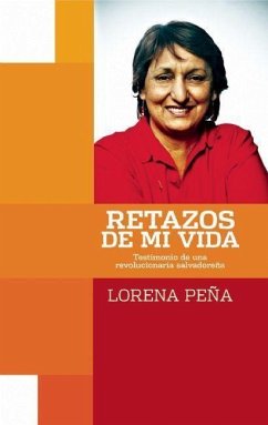 Retazos de Mi Vida: Testimonia de Una Revolucionaria Salvadorena - Peña, Lorena
